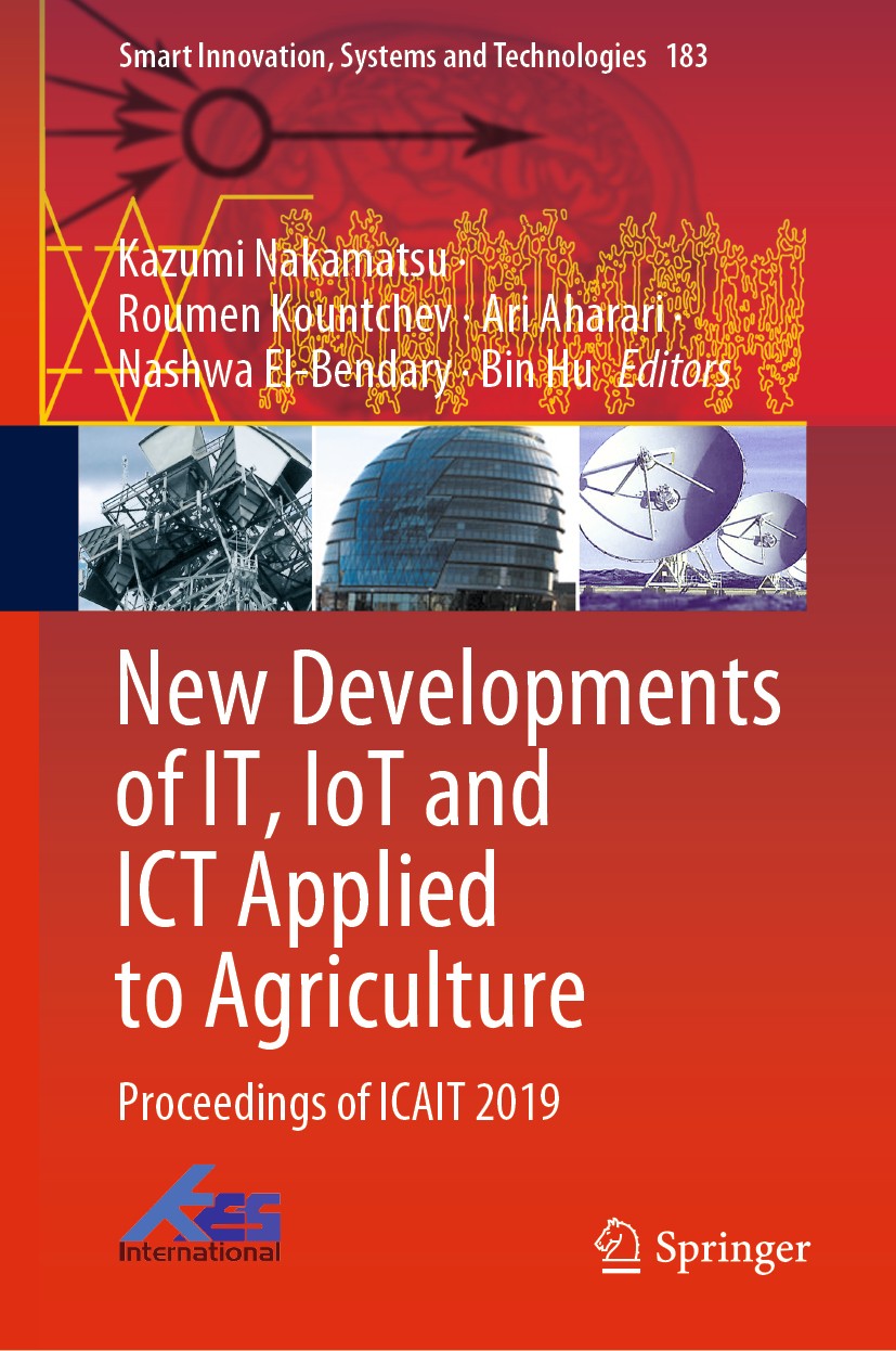 Titlebook: New Developments of IT, IoT and ICT Applied to Agriculture; Proceedings of ICAIT Kazumi Nakamatsu,Roumen Kountchev,Bin Hu Conference procee Titlebook: New Developments of IT, IoT and ICT Applied to Agriculture; Proceedings of ICAIT Kazumi Nakamatsu,Roumen Kountchev,Bin Hu Conference procee