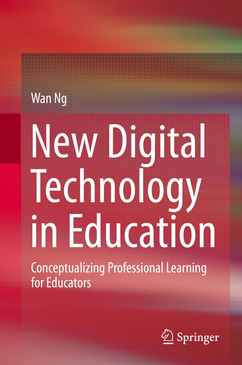 Titlebook: New Digital Technology in Education; Conceptualizing Prof Wan Ng Book 2015 Springer International Publishing Switzerland 2015 Evolving Tren Titlebook: New Digital Technology in Education; Conceptualizing Prof Wan Ng Book 2015 Springer International Publishing Switzerland 2015 Evolving Tren