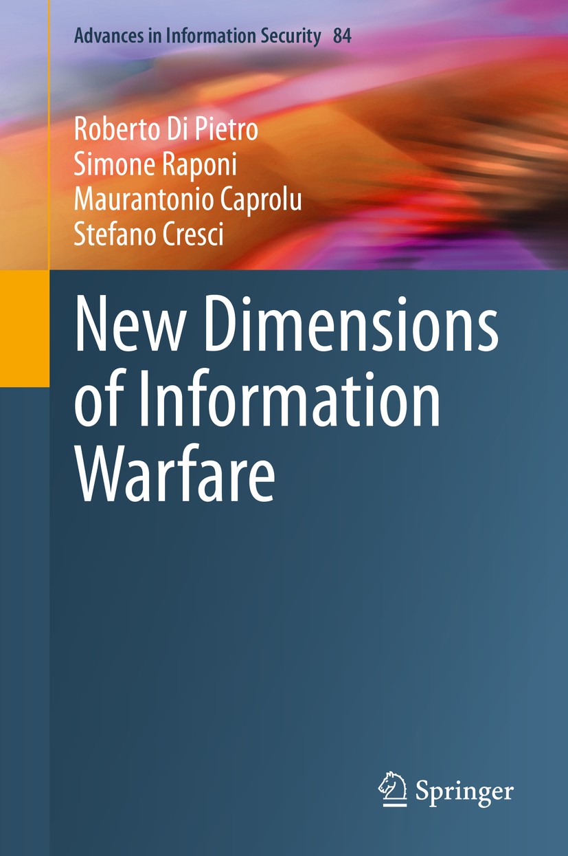 Titlebook: New Dimensions of Information Warfare; Roberto Di Pietro,Simone Raponi,Stefano Cresci Book 2021 The Editor(s) (if applicable) and The Auth Titlebook: New Dimensions of Information Warfare; Roberto Di Pietro,Simone Raponi,Stefano Cresci Book 2021 The Editor(s) (if applicable) and The Auth