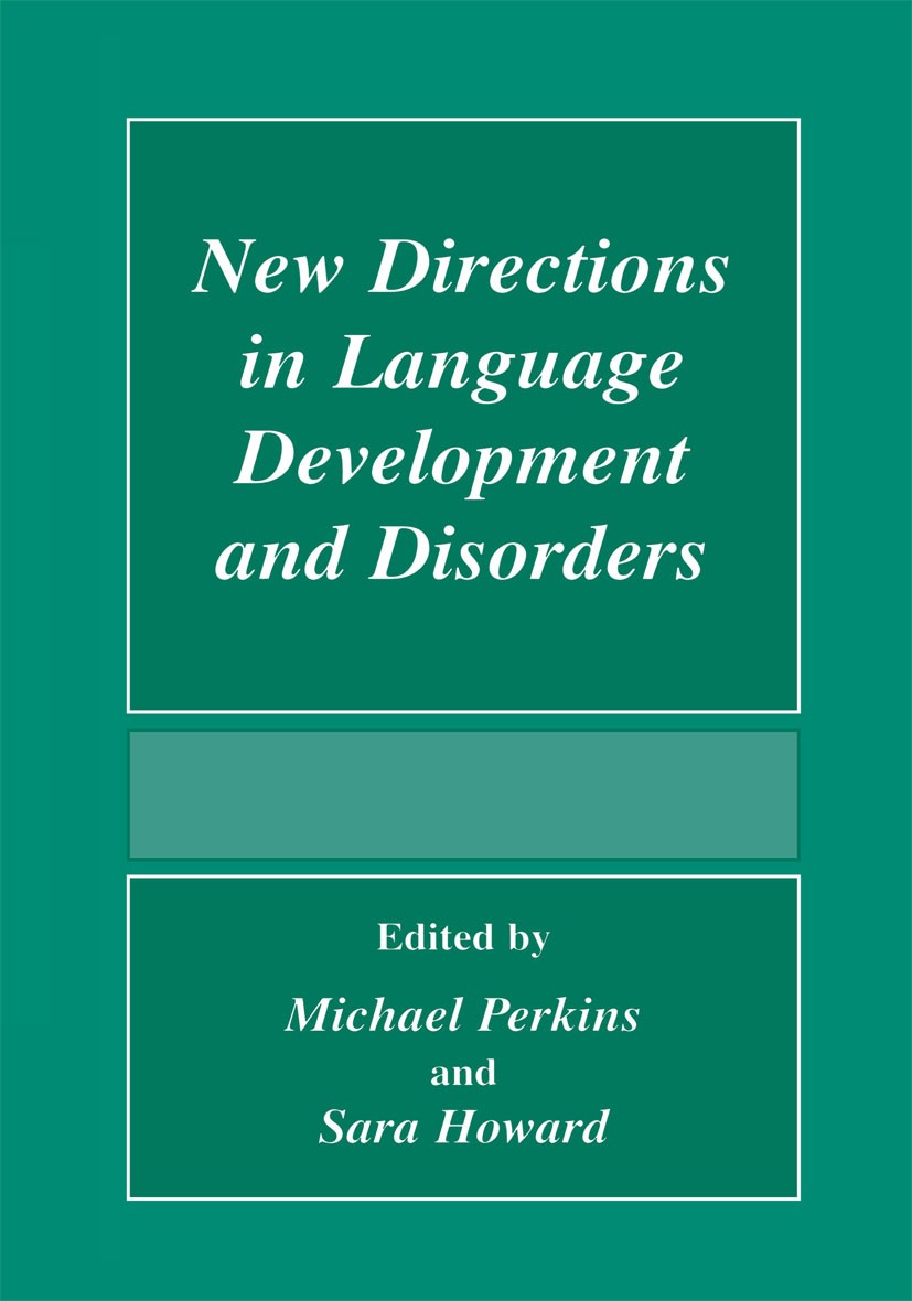 Titlebook: New Directions In Language Development And Disorders; Michael Perkins,Sara Howard Book 2000 Springer Science+Business Media New York 2000 Titlebook: New Directions In Language Development And Disorders; Michael Perkins,Sara Howard Book 2000 Springer Science+Business Media New York 2000