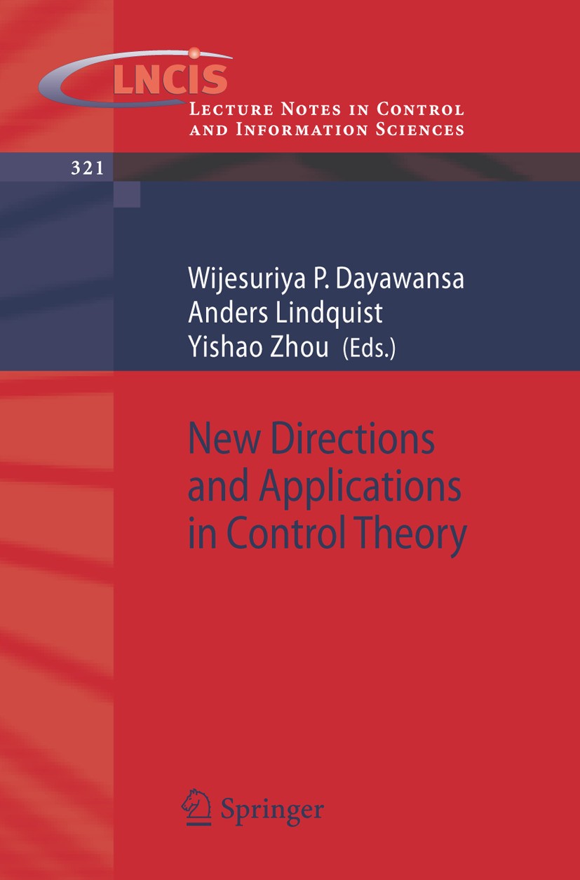 Titlebook: New Directions and Applications in Control Theory; Wijesuriya Dayawansa,Anders Lindquist,Yishao Zhou Book 2005 Springer-Verlag Berlin Heid Titlebook: New Directions and Applications in Control Theory; Wijesuriya Dayawansa,Anders Lindquist,Yishao Zhou Book 2005 Springer-Verlag Berlin Heid