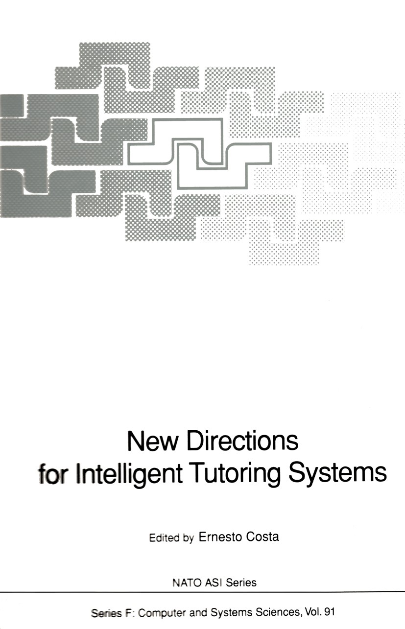 Titlebook: New Directions for Intelligent Tutoring Systems; Proceedings of the N Ernesto Costa Conference proceedings 1992 Springer-Verlag Berlin Heid Titlebook: New Directions for Intelligent Tutoring Systems; Proceedings of the N Ernesto Costa Conference proceedings 1992 Springer-Verlag Berlin Heid