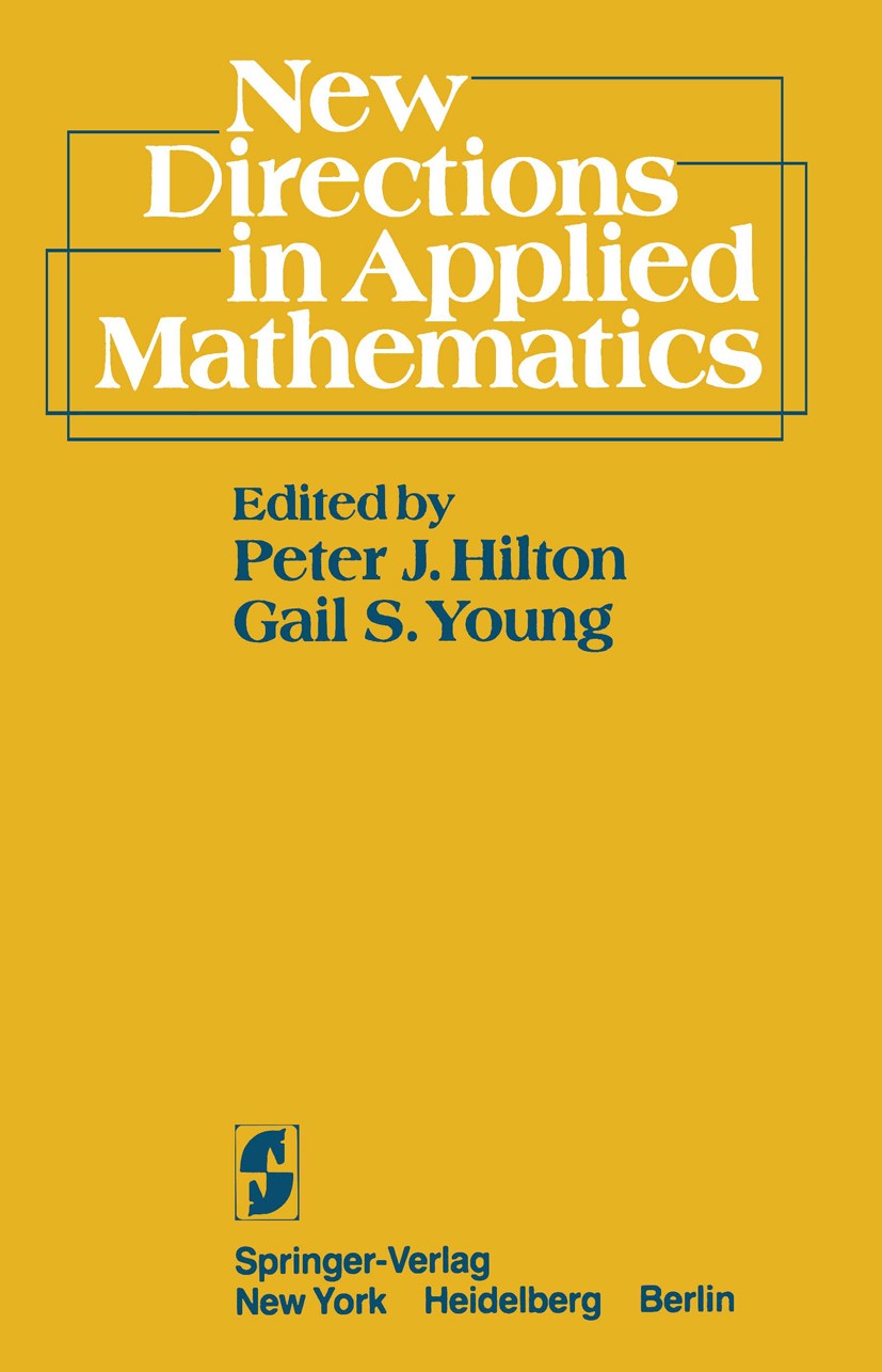 Titlebook: New Directions in Applied Mathematics; Papers Presented Apr Peter J. Hilton,Gail S. Young Book 1982 Springer-Verlag New York, Inc. 1982 App Titlebook: New Directions in Applied Mathematics; Papers Presented Apr Peter J. Hilton,Gail S. Young Book 1982 Springer-Verlag New York, Inc. 1982 App