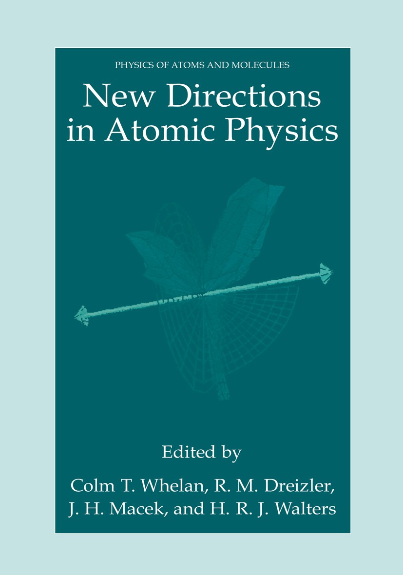 Titlebook: New Directions in Atomic Physics; Colm T. Whelan,R. M. Dreizler,H. R. J. Walters Book 1999 Springer Science+Business Media New York 1999 C Titlebook: New Directions in Atomic Physics; Colm T. Whelan,R. M. Dreizler,H. R. J. Walters Book 1999 Springer Science+Business Media New York 1999 C