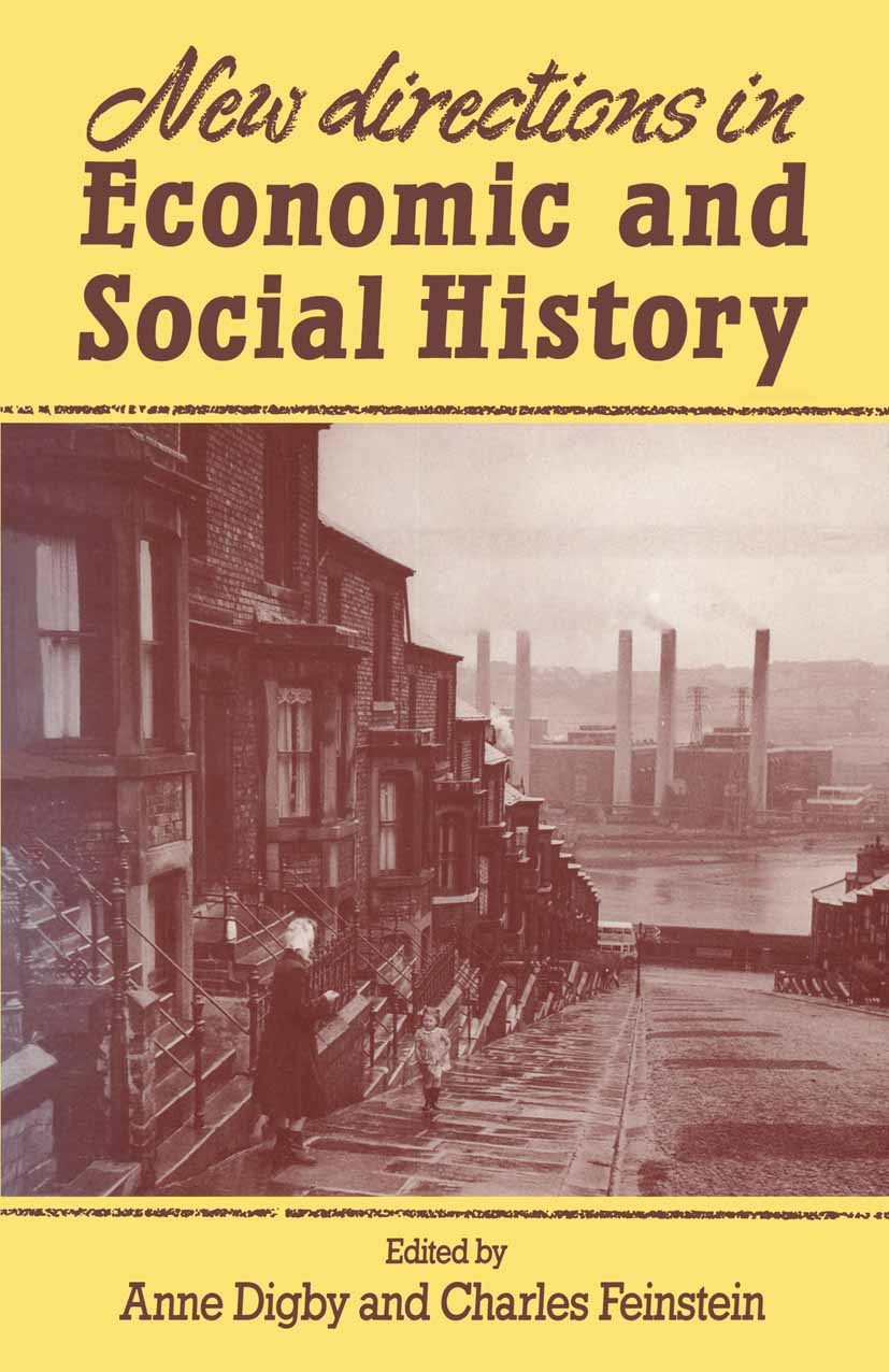 Titlebook: New Directions in Economic and Social History; Anne Digby,Charles Feinstein Textbook 1989Latest edition Macmillan Publishers Limited 1989 Titlebook: New Directions in Economic and Social History; Anne Digby,Charles Feinstein Textbook 1989Latest edition Macmillan Publishers Limited 1989