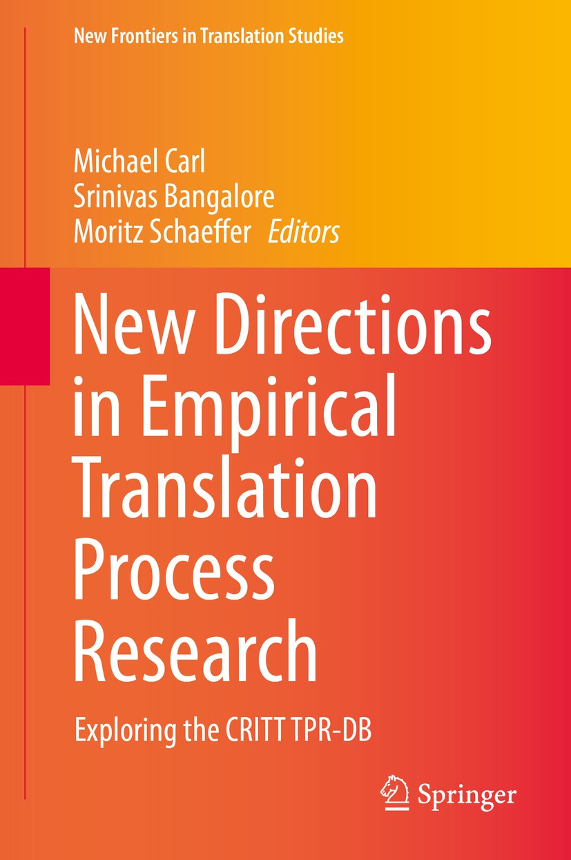 Titlebook: New Directions in Empirical Translation Process Research; Exploring the CRITT Michael Carl,Srinivas Bangalore,Moritz Schaeffer Book 2016 S Titlebook: New Directions in Empirical Translation Process Research; Exploring the CRITT Michael Carl,Srinivas Bangalore,Moritz Schaeffer Book 2016 S