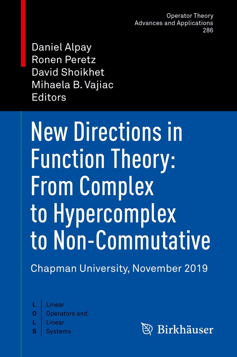 Titlebook: New Directions in Function Theory: From Complex to Hypercomplex to Non-Commutative; Chapman University, Daniel Alpay,Ronen Peretz,Mihaela Titlebook: New Directions in Function Theory: From Complex to Hypercomplex to Non-Commutative; Chapman University, Daniel Alpay,Ronen Peretz,Mihaela