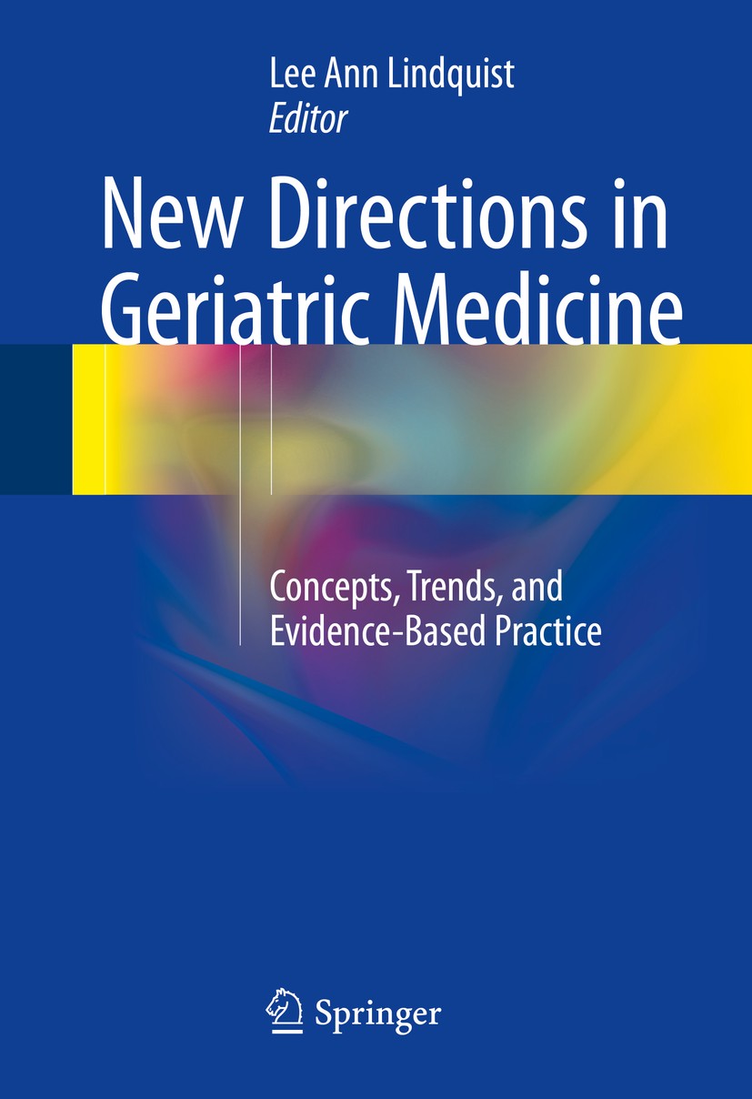 Titlebook: New Directions in Geriatric Medicine; Concepts, Trends, an Lee Ann Lindquist Book 2016 Springer International Publishing Switzerland 2016 A Titlebook: New Directions in Geriatric Medicine; Concepts, Trends, an Lee Ann Lindquist Book 2016 Springer International Publishing Switzerland 2016 A