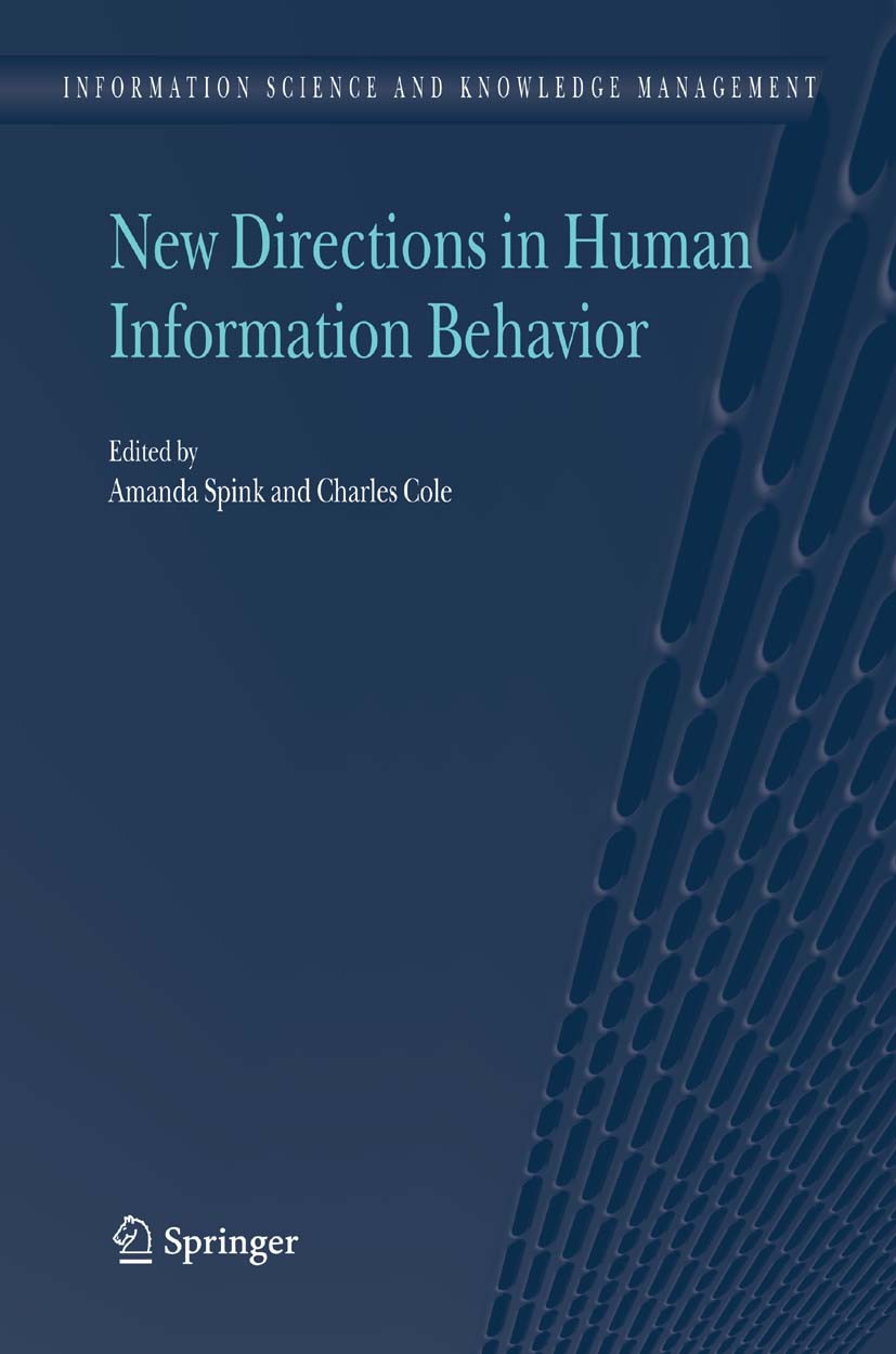 Titlebook: New Directions in Human Information Behavior; Amanda Spink,Charles Cole Book 2006 Springer Science+Business Media B.V. 2006 berck.digital. Titlebook: New Directions in Human Information Behavior; Amanda Spink,Charles Cole Book 2006 Springer Science+Business Media B.V. 2006 berck.digital.