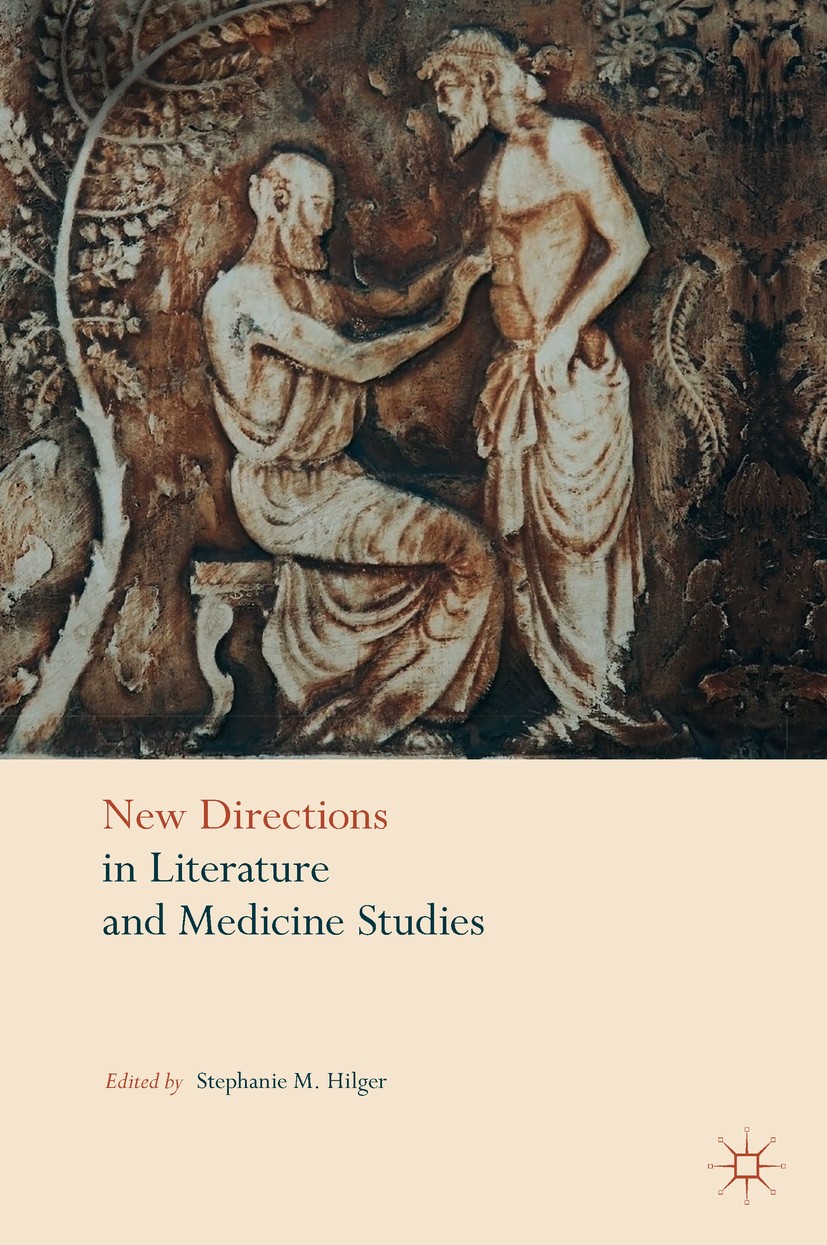 Titlebook: New Directions in Literature and Medicine Studies; Stephanie M. Hilger Book 2017 The Editor(s) (if applicable) and The Author(s) 2017 Lite Titlebook: New Directions in Literature and Medicine Studies; Stephanie M. Hilger Book 2017 The Editor(s) (if applicable) and The Author(s) 2017 Lite