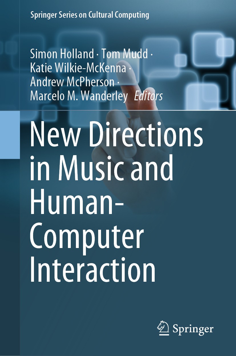 Titlebook: New Directions in Music and Human-Computer Interaction; Simon Holland,Tom Mudd,Marcelo M. Wanderley Book 2019 Springer Nature Switzerland Titlebook: New Directions in Music and Human-Computer Interaction; Simon Holland,Tom Mudd,Marcelo M. Wanderley Book 2019 Springer Nature Switzerland