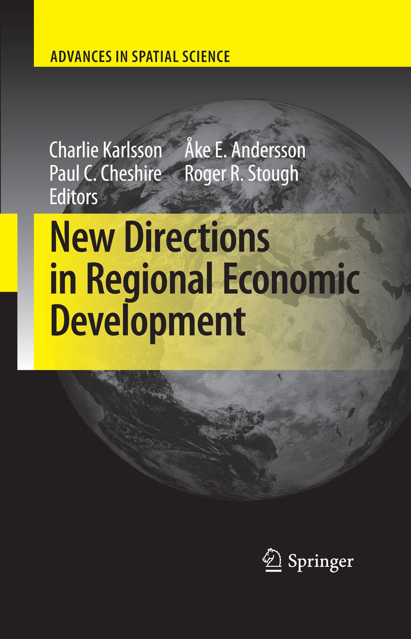Titlebook: New Directions in Regional Economic Development; Charlie Karlsson,Ake E. Andersson,Roger R. Stough Book 2009 Springer-Verlag Berlin Heidel Titlebook: New Directions in Regional Economic Development; Charlie Karlsson,Ake E. Andersson,Roger R. Stough Book 2009 Springer-Verlag Berlin Heidel