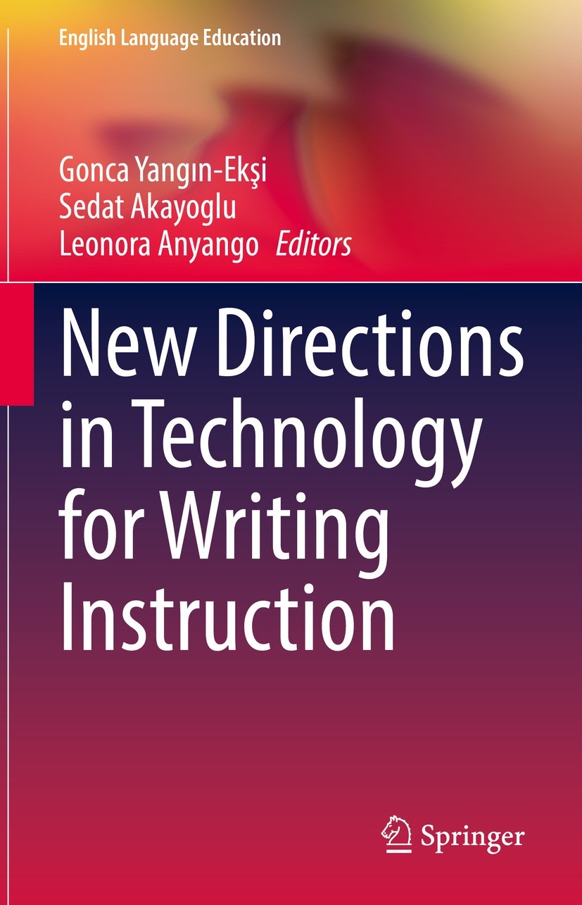 Titlebook: New Directions in Technology for Writing Instruction; Gonca Yangın-Ekşi,Sedat Akayoglu,Leonora Anyango Book 2022 The Editor(s) (if applica Titlebook: New Directions in Technology for Writing Instruction; Gonca Yangın-Ekşi,Sedat Akayoglu,Leonora Anyango Book 2022 The Editor(s) (if applica
