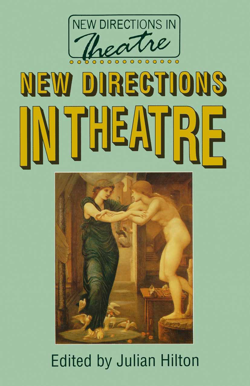 Titlebook: New Directions in Theatre; Julian Hilton (Visiting Professor) Textbook 1993Latest edition Macmillan Publishers Limited 1993 aesthetics.ant Titlebook: New Directions in Theatre; Julian Hilton (Visiting Professor) Textbook 1993Latest edition Macmillan Publishers Limited 1993 aesthetics.ant