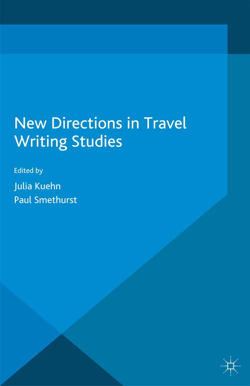 Titlebook: New Directions in Travel Writing Studies; Julia Kuehn (Associate Professor of English),Paul Book 2015 The Editor(s) (if applicable) and T Titlebook: New Directions in Travel Writing Studies; Julia Kuehn (Associate Professor of English),Paul Book 2015 The Editor(s) (if applicable) and T