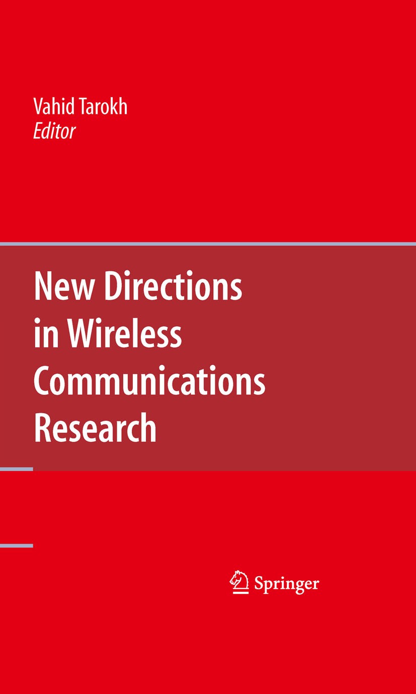 Titlebook: New Directions in Wireless Communications Research; Vahid Tarokh Book 2009 Springer-Verlag US 2009 3GPP.Long Term Evolution.MIMO.Orthogona Titlebook: New Directions in Wireless Communications Research; Vahid Tarokh Book 2009 Springer-Verlag US 2009 3GPP.Long Term Evolution.MIMO.Orthogona