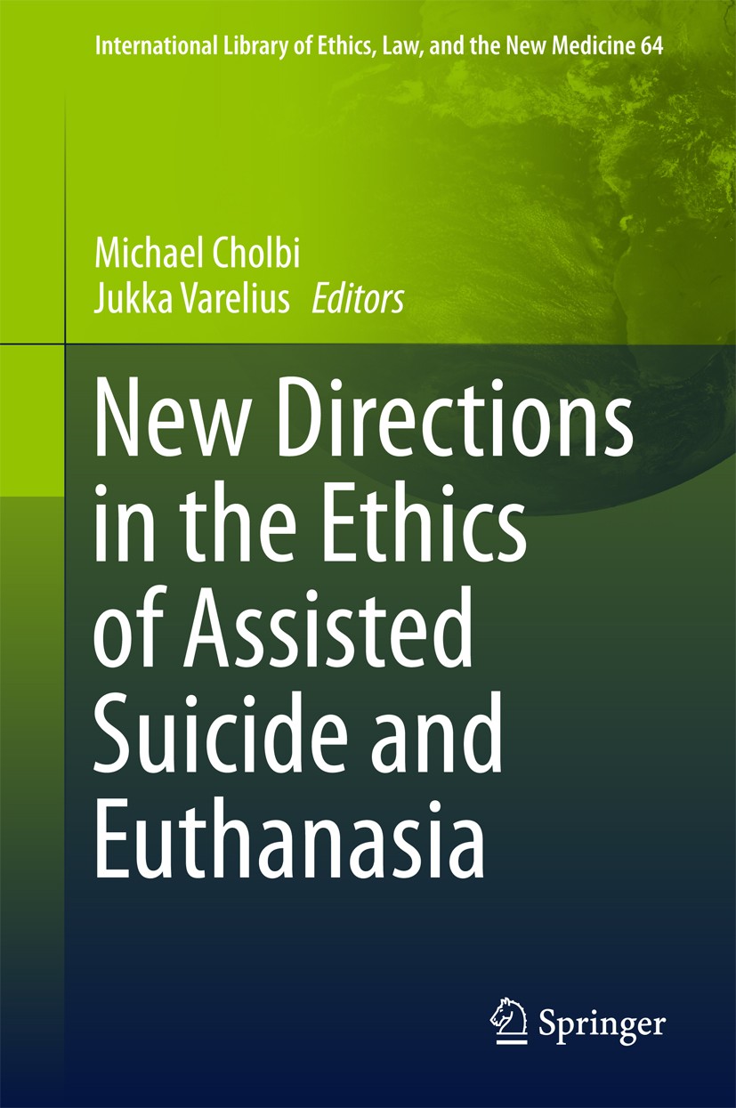 Titlebook: New Directions in the Ethics of Assisted Suicide and Euthanasia; Michael Cholbi,Jukka Varelius Book 20151st edition Springer International Titlebook: New Directions in the Ethics of Assisted Suicide and Euthanasia; Michael Cholbi,Jukka Varelius Book 20151st edition Springer International