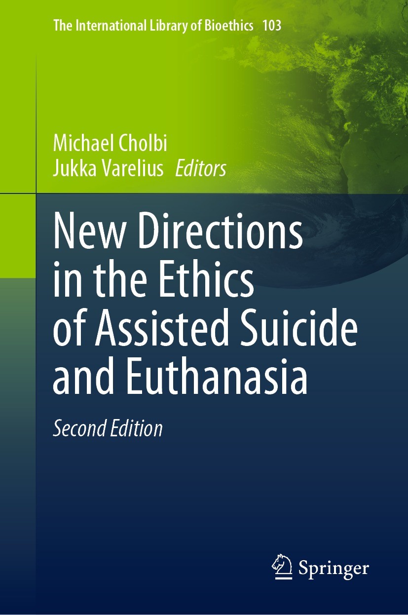 Titlebook: New Directions in the Ethics of Assisted Suicide and Euthanasia; Michael Cholbi,Jukka Varelius Book 2023Latest edition The Editor(s) (if a Titlebook: New Directions in the Ethics of Assisted Suicide and Euthanasia; Michael Cholbi,Jukka Varelius Book 2023Latest edition The Editor(s) (if a