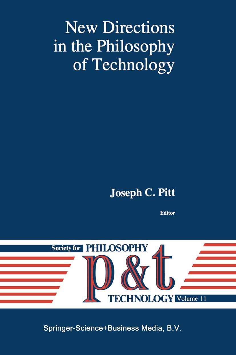 Titlebook: New Directions in the Philosophy of Technology; Joseph C. Pitt Book 1995 Springer Science+Business Media B.V. 1995 development.history.phi Titlebook: New Directions in the Philosophy of Technology; Joseph C. Pitt Book 1995 Springer Science+Business Media B.V. 1995 development.history.phi