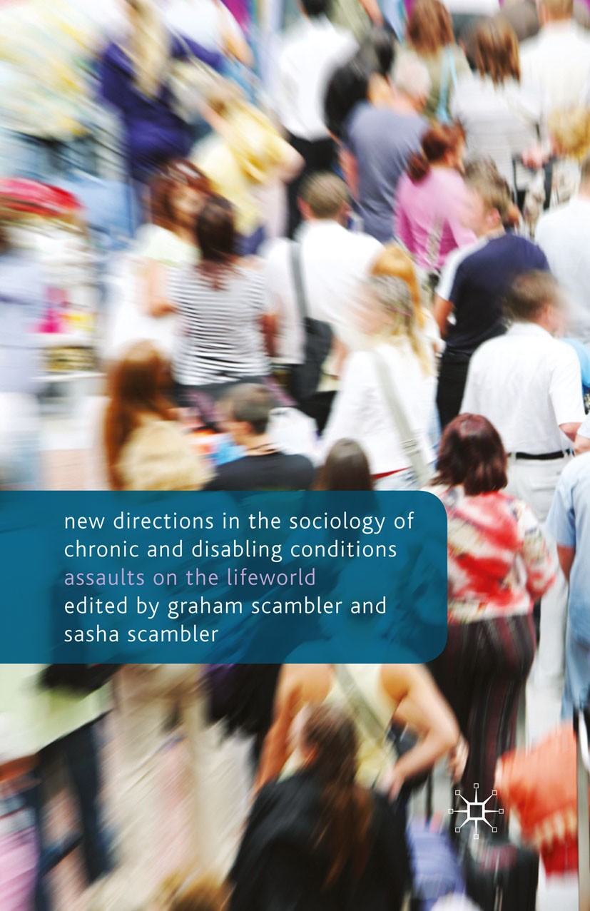 Titlebook: New Directions in the Sociology of Chronic and Disabling Conditions; Assaults on the Life Graham Scambler,Sasha Scambler Book 2010 Palgrave Titlebook: New Directions in the Sociology of Chronic and Disabling Conditions; Assaults on the Life Graham Scambler,Sasha Scambler Book 2010 Palgrave