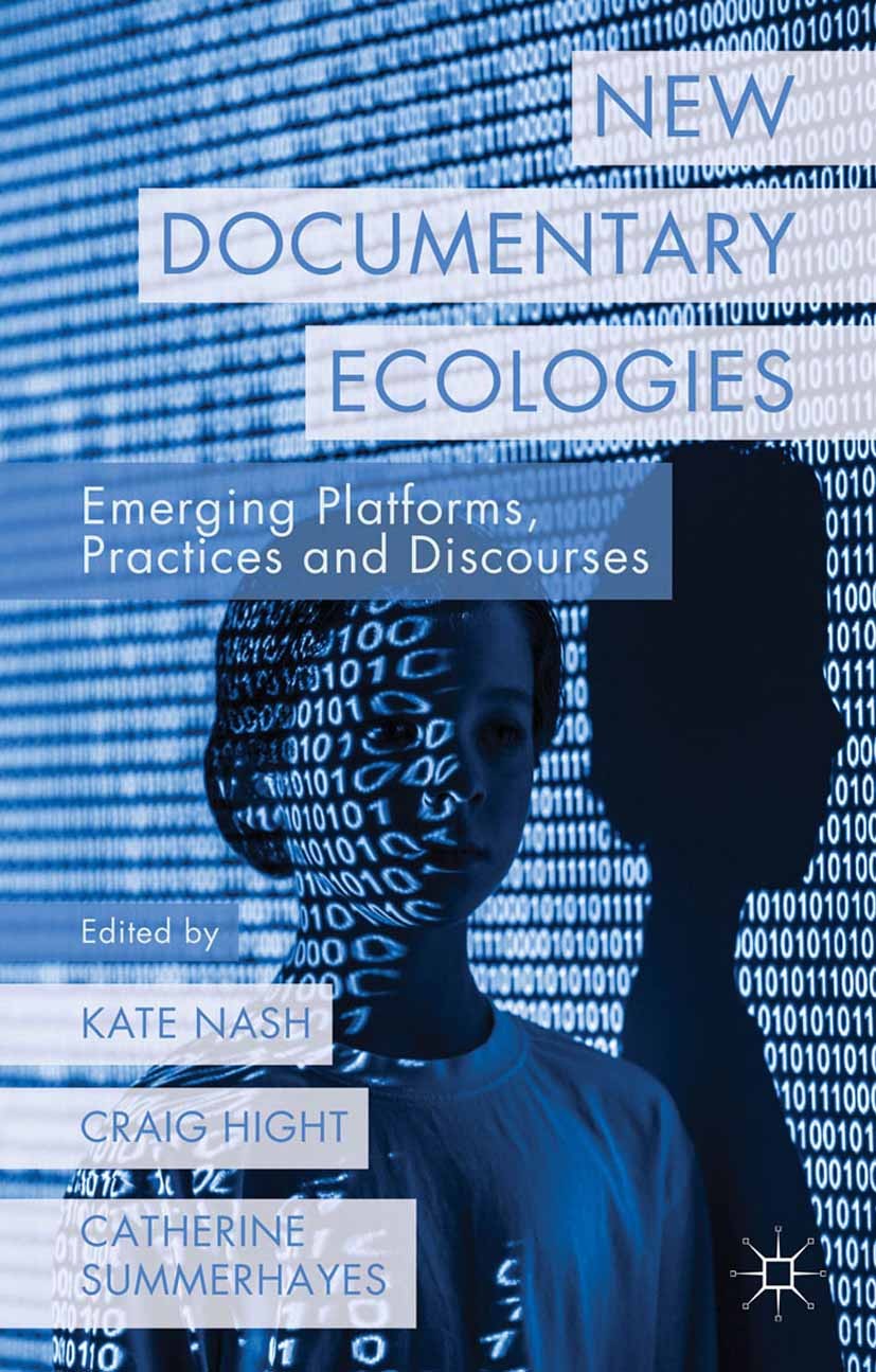 Titlebook: New Documentary Ecologies; Emerging Platforms, Kate Nash,Craig Hight,Catherine Summerhayes Book 2014 Palgrave Macmillan, a division of Mac Titlebook: New Documentary Ecologies; Emerging Platforms, Kate Nash,Craig Hight,Catherine Summerhayes Book 2014 Palgrave Macmillan, a division of Mac