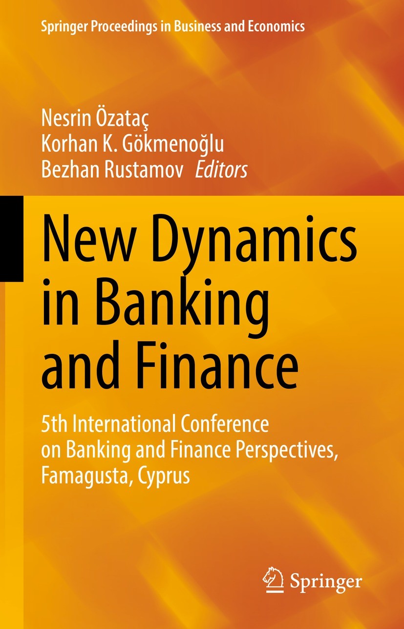 Titlebook: New Dynamics in Banking and Finance; 5th International Co Nesrin Özataç,Korhan K. Gökmenoğlu,Bezhan Rustamov Conference proceedings 2022 Th Titlebook: New Dynamics in Banking and Finance; 5th International Co Nesrin Özataç,Korhan K. Gökmenoğlu,Bezhan Rustamov Conference proceedings 2022 Th