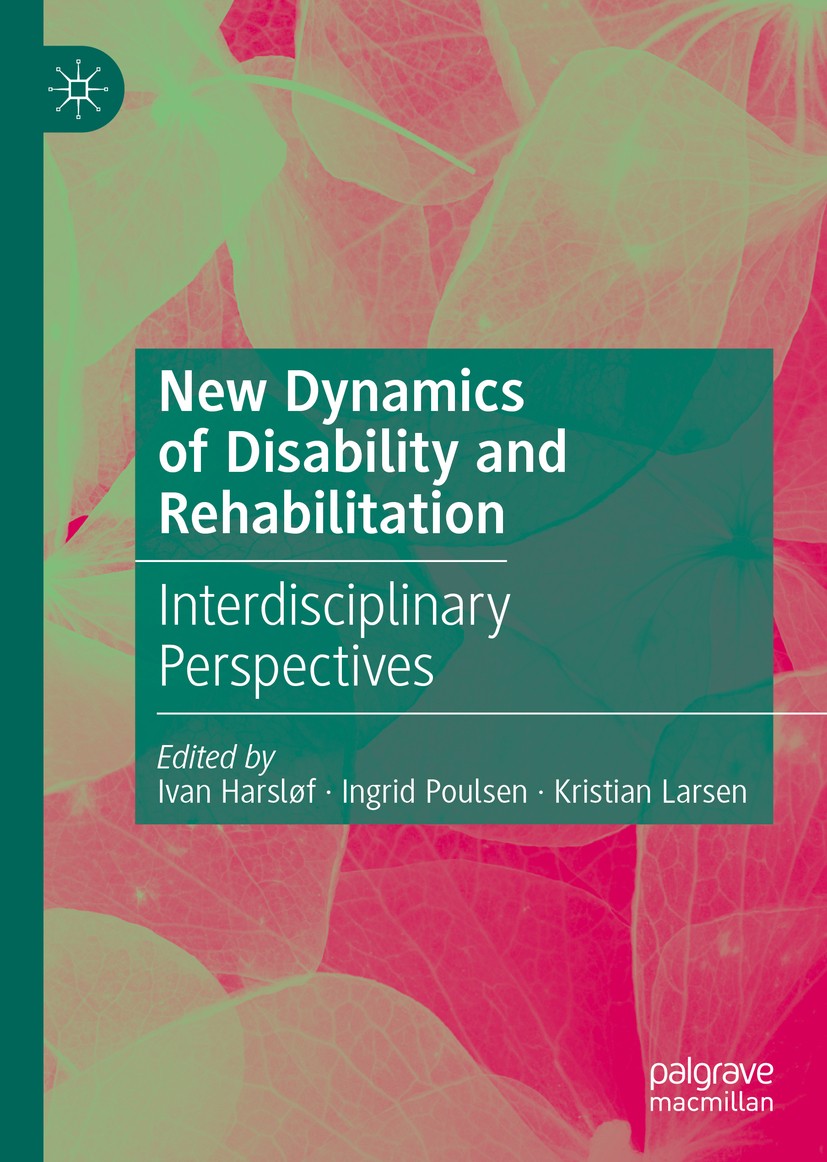 Titlebook: New Dynamics of Disability and Rehabilitation; Interdisciplinary Pe Ivan Harsløf,Ingrid Poulsen,Kristian Larsen Book 2019 The Editor(s) (if Titlebook: New Dynamics of Disability and Rehabilitation; Interdisciplinary Pe Ivan Harsløf,Ingrid Poulsen,Kristian Larsen Book 2019 The Editor(s) (if