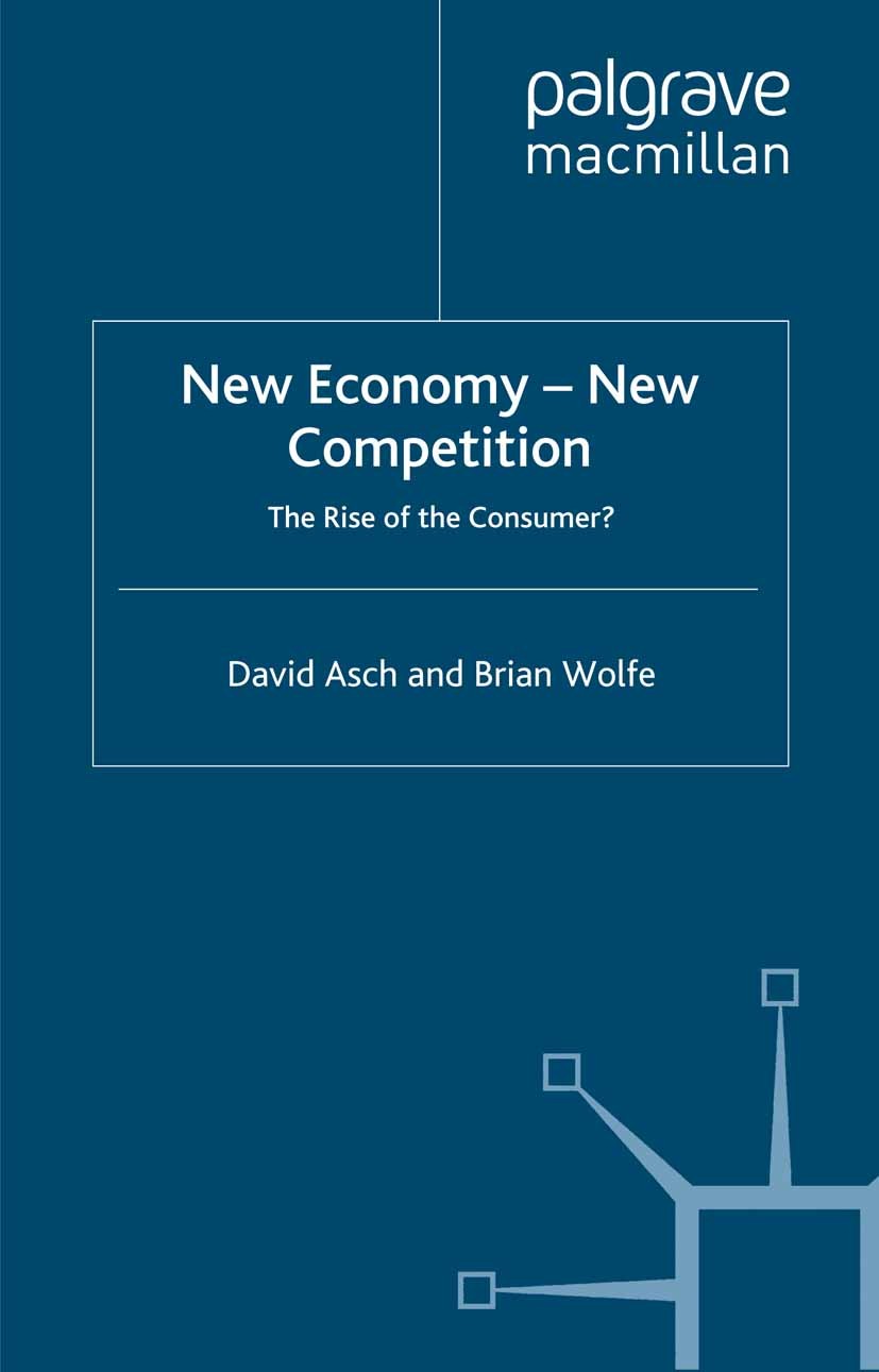 Titlebook: New Economy - New Competition; The Rise of the Cons David Asch,Brian Wolfe Book 2001 Palgrave Macmillan, a division of Macmillan Publishers Titlebook: New Economy - New Competition; The Rise of the Cons David Asch,Brian Wolfe Book 2001 Palgrave Macmillan, a division of Macmillan Publishers