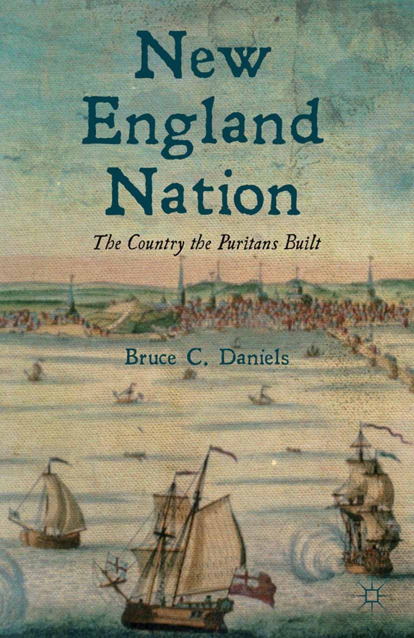 Titlebook: New England Nation; The Country the Puri Bruce C. Daniels Book 2012 Bruce C. Daniels 2012 American History.England.history.migration.nation Titlebook: New England Nation; The Country the Puri Bruce C. Daniels Book 2012 Bruce C. Daniels 2012 American History.England.history.migration.nation