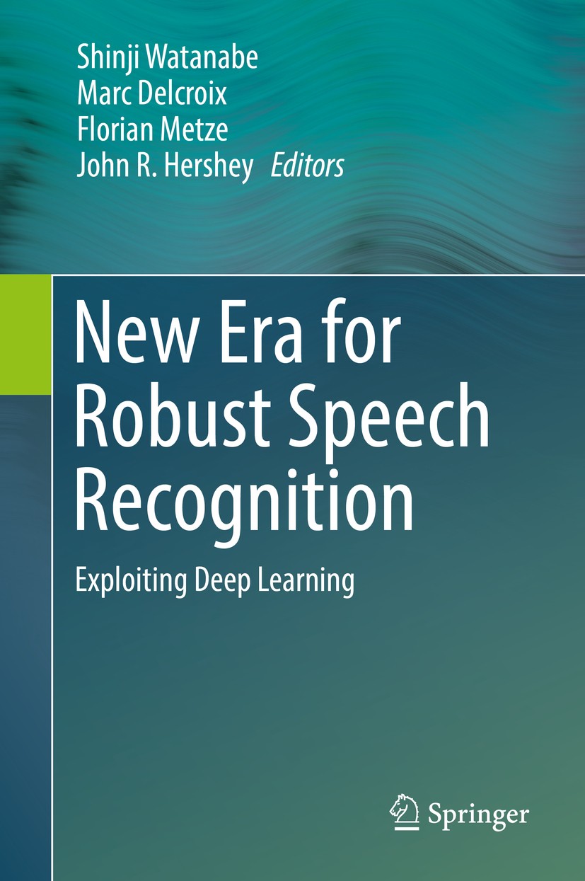 Titlebook: New Era for Robust Speech Recognition; Exploiting Deep Lear Shinji Watanabe,Marc Delcroix,John R. Hershey Book 2017 Springer International Titlebook: New Era for Robust Speech Recognition; Exploiting Deep Lear Shinji Watanabe,Marc Delcroix,John R. Hershey Book 2017 Springer International