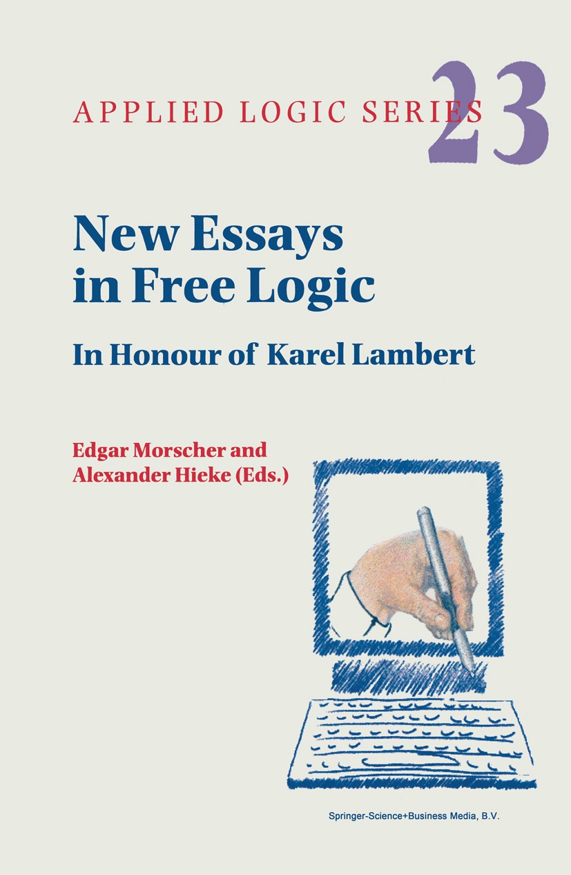 Titlebook: New Essays in Free Logic; In Honour of Karel L Edgar Morscher,Alexander Hieke Book 2001 Springer Science+Business Media B.V. 2001 formal lo Titlebook: New Essays in Free Logic; In Honour of Karel L Edgar Morscher,Alexander Hieke Book 2001 Springer Science+Business Media B.V. 2001 formal lo