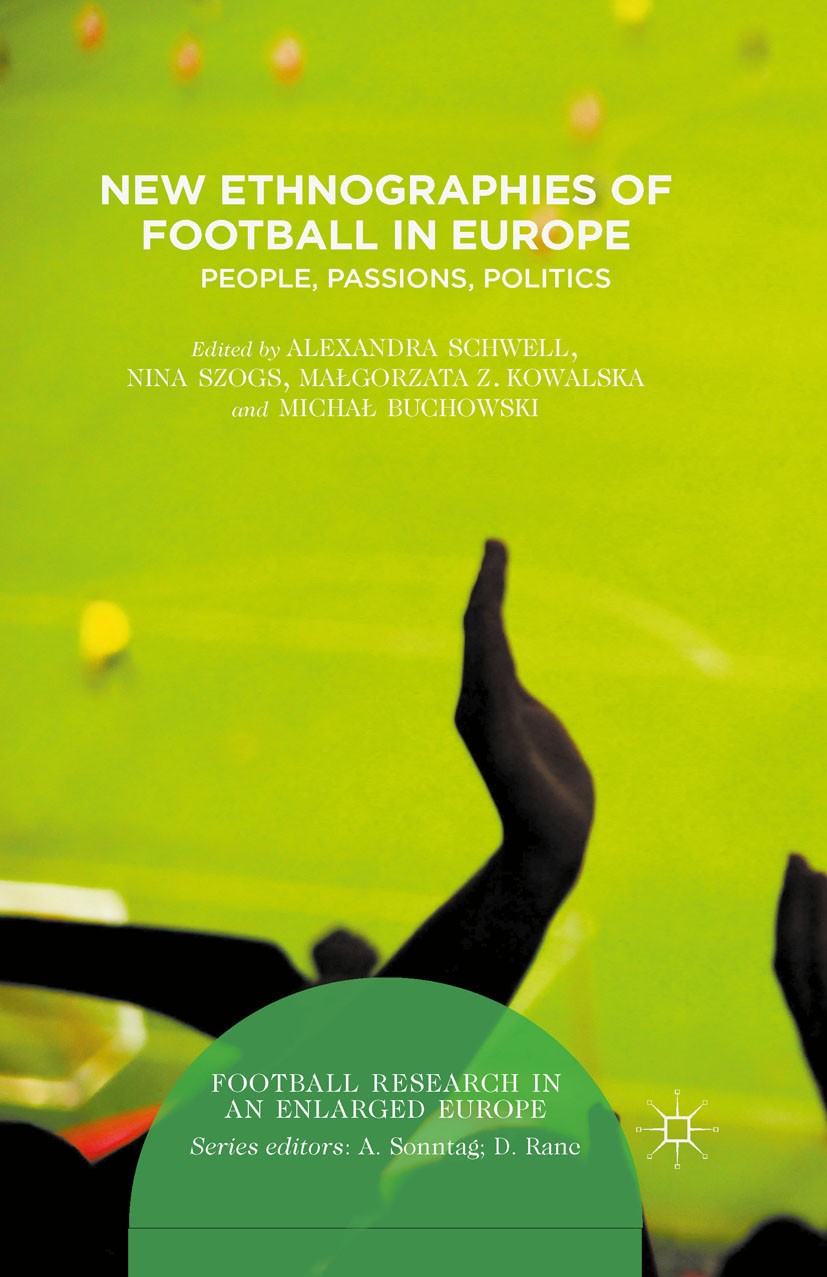 Titlebook: New Ethnographies of Football in Europe; People, Passions, Po Alexandra Schwell,Nina Szogs,Michał Buchowski Book 2016 The Editor(s) (if app Titlebook: New Ethnographies of Football in Europe; People, Passions, Po Alexandra Schwell,Nina Szogs,Michał Buchowski Book 2016 The Editor(s) (if app
