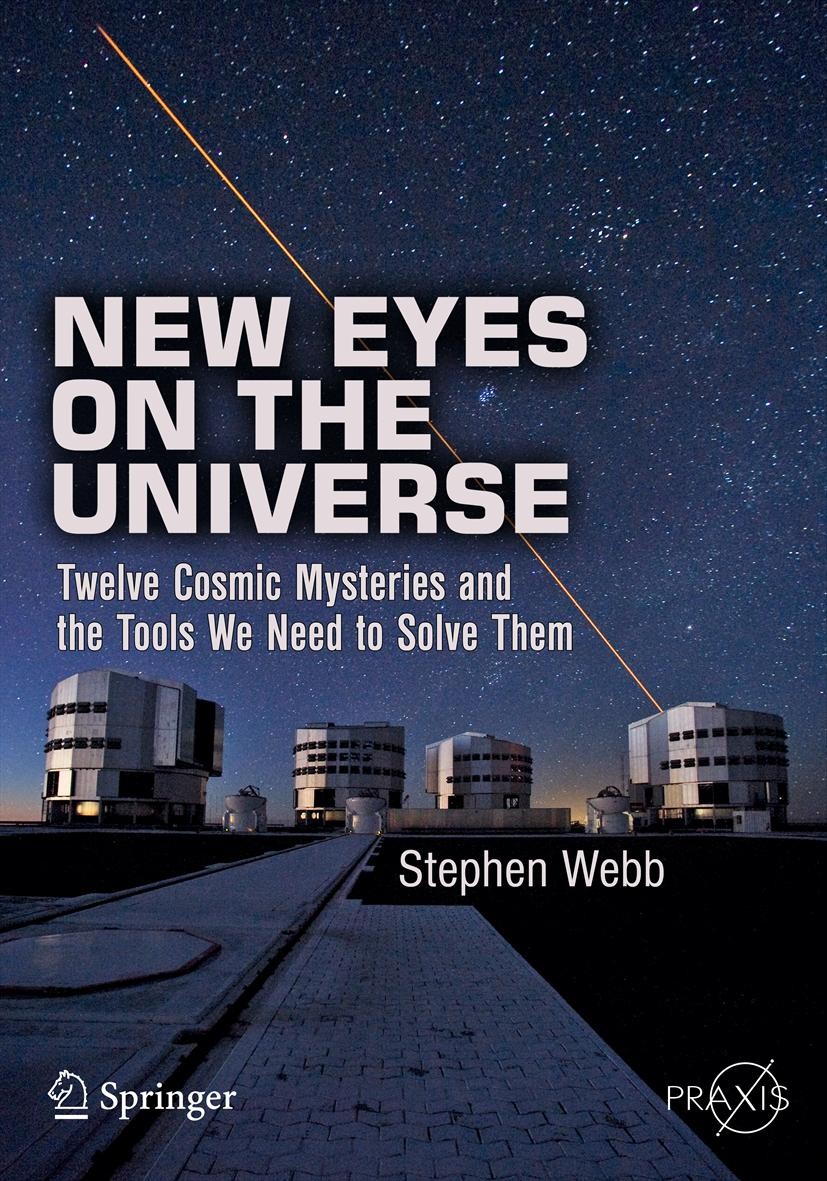 Titlebook: New Eyes on the Universe; Twelve Cosmic Myster Stephen Webb Book 2012 Springer Science+Business Media, LLC 2012 Active astronomical researc Titlebook: New Eyes on the Universe; Twelve Cosmic Myster Stephen Webb Book 2012 Springer Science+Business Media, LLC 2012 Active astronomical researc