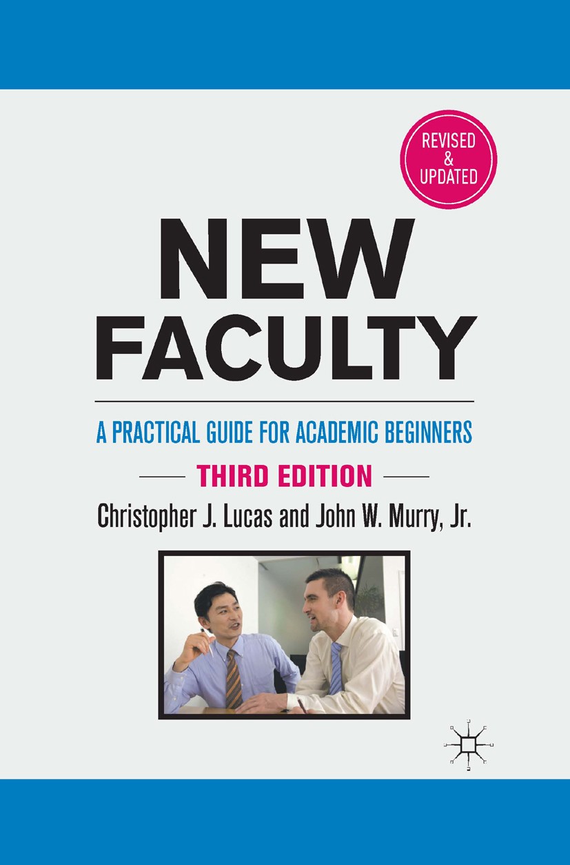 Titlebook: New Faculty; A Practical Guide fo Christopher J. Lucas,John W. Murry Book 2011Latest edition Palgrave Macmillan, a division of Nature Ameri Titlebook: New Faculty; A Practical Guide fo Christopher J. Lucas,John W. Murry Book 2011Latest edition Palgrave Macmillan, a division of Nature Ameri