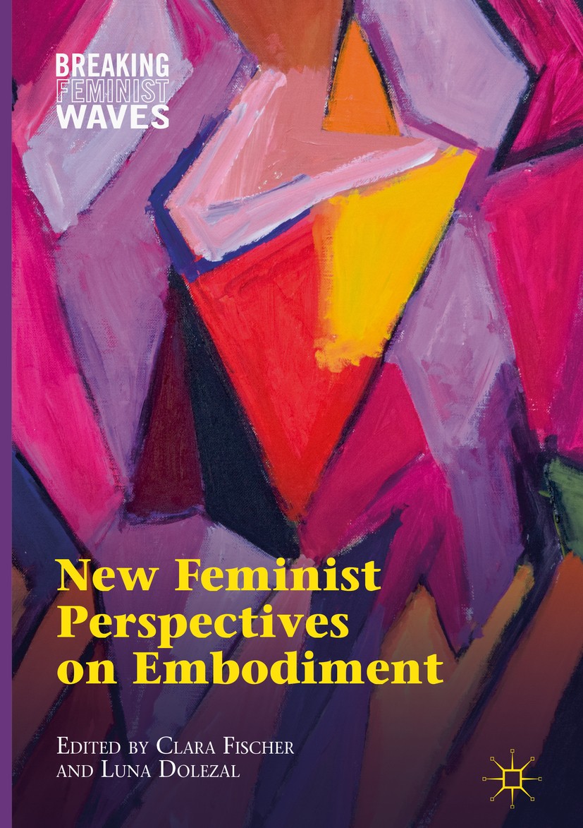 Titlebook: New Feminist Perspectives on Embodiment; Clara Fischer,Luna Dolezal Book 2018 The Editor(s) (if applicable) and The Author(s) 2018 Feminis Titlebook: New Feminist Perspectives on Embodiment; Clara Fischer,Luna Dolezal Book 2018 The Editor(s) (if applicable) and The Author(s) 2018 Feminis