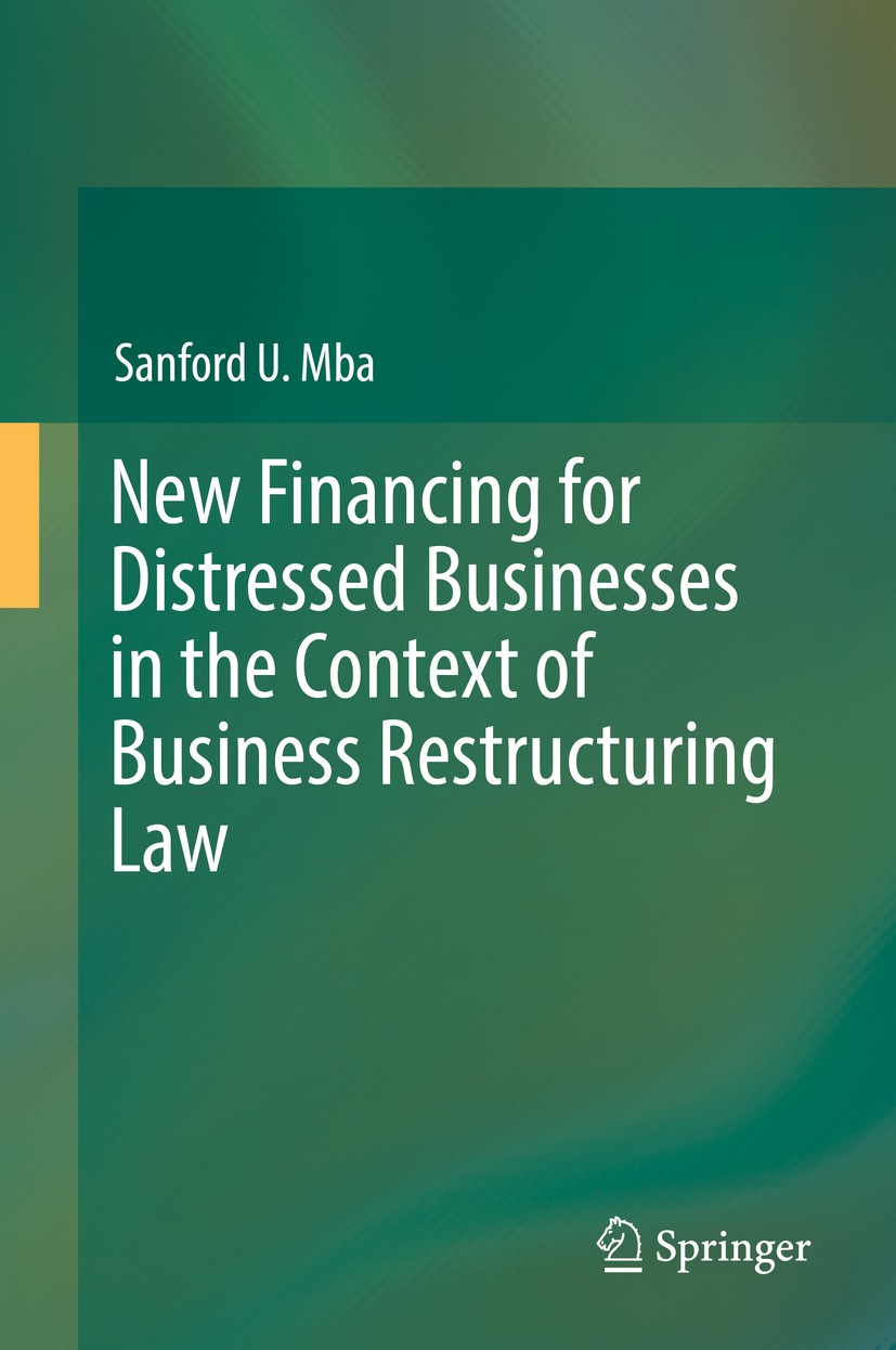 Titlebook: New Financing for Distressed Businesses in the Context of Business Restructuring Law; Sanford U. Mba Book 2019 Springer Nature Switzerland Titlebook: New Financing for Distressed Businesses in the Context of Business Restructuring Law; Sanford U. Mba Book 2019 Springer Nature Switzerland