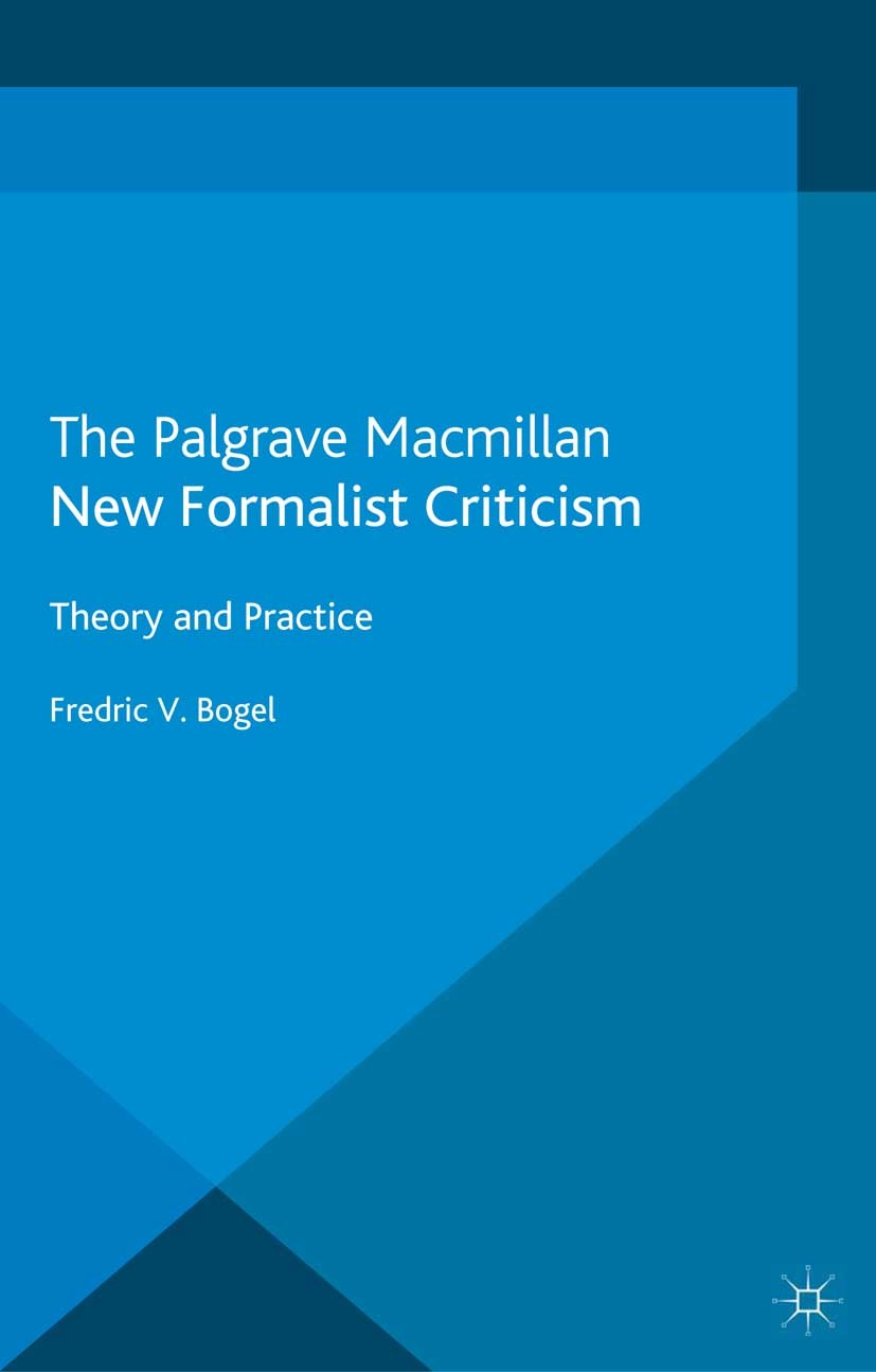 Titlebook: New Formalist Criticism; Theory and Practice Fredric V. Bogel Book 2013 Palgrave Macmillan, a division of Macmillan Publishers Limited 2013 Titlebook: New Formalist Criticism; Theory and Practice Fredric V. Bogel Book 2013 Palgrave Macmillan, a division of Macmillan Publishers Limited 2013