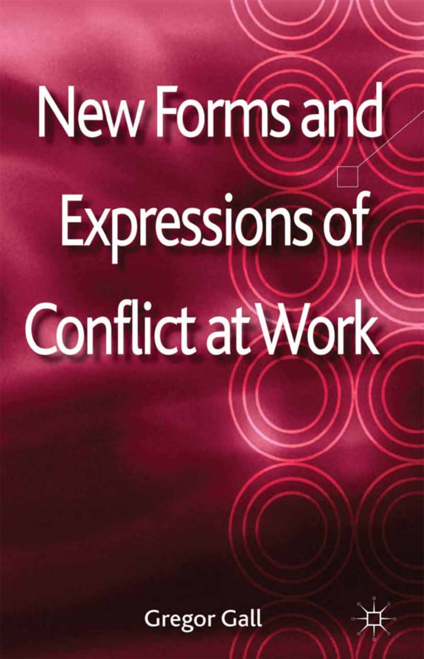 Titlebook: New Forms and Expressions of Conflict at Work; Gregor Gall Book 2013 Palgrave Macmillan, a division of Macmillan Publishers Limited 2013 c Titlebook: New Forms and Expressions of Conflict at Work; Gregor Gall Book 2013 Palgrave Macmillan, a division of Macmillan Publishers Limited 2013 c