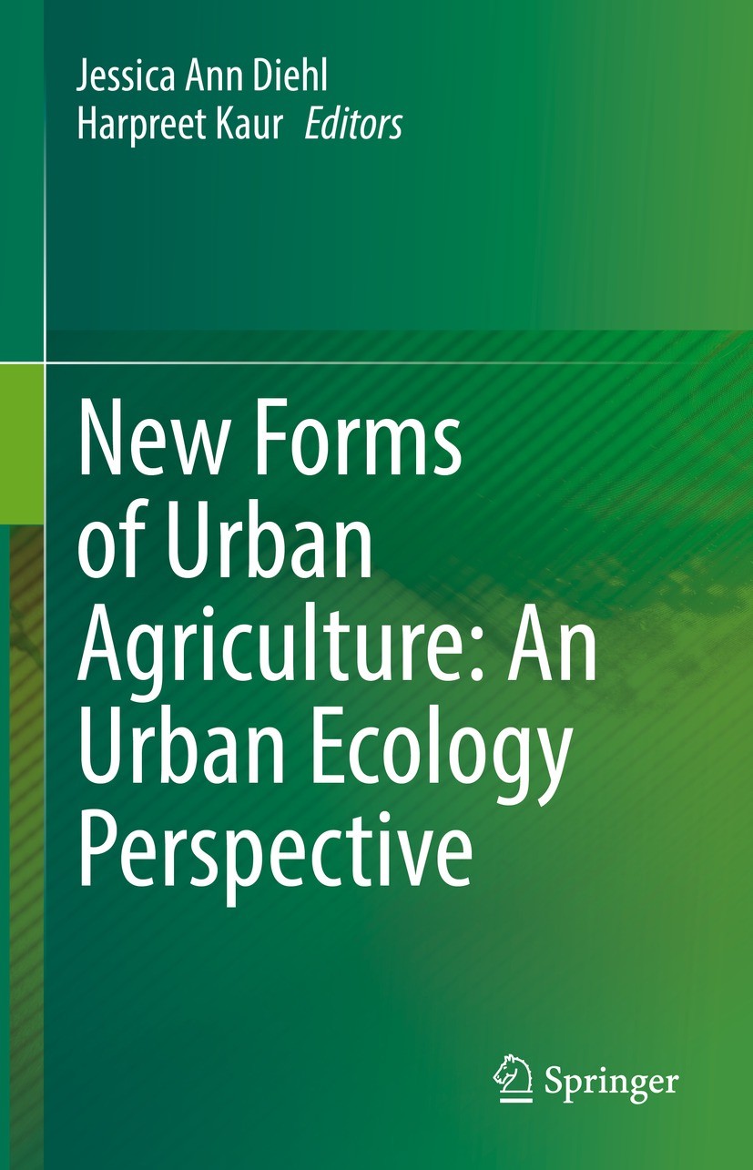 Titlebook: New Forms of Urban Agriculture: An Urban Ecology Perspective; Jessica Ann Diehl,Harpreet Kaur Book 2021 The Editor(s) (if applicable) and Titlebook: New Forms of Urban Agriculture: An Urban Ecology Perspective; Jessica Ann Diehl,Harpreet Kaur Book 2021 The Editor(s) (if applicable) and