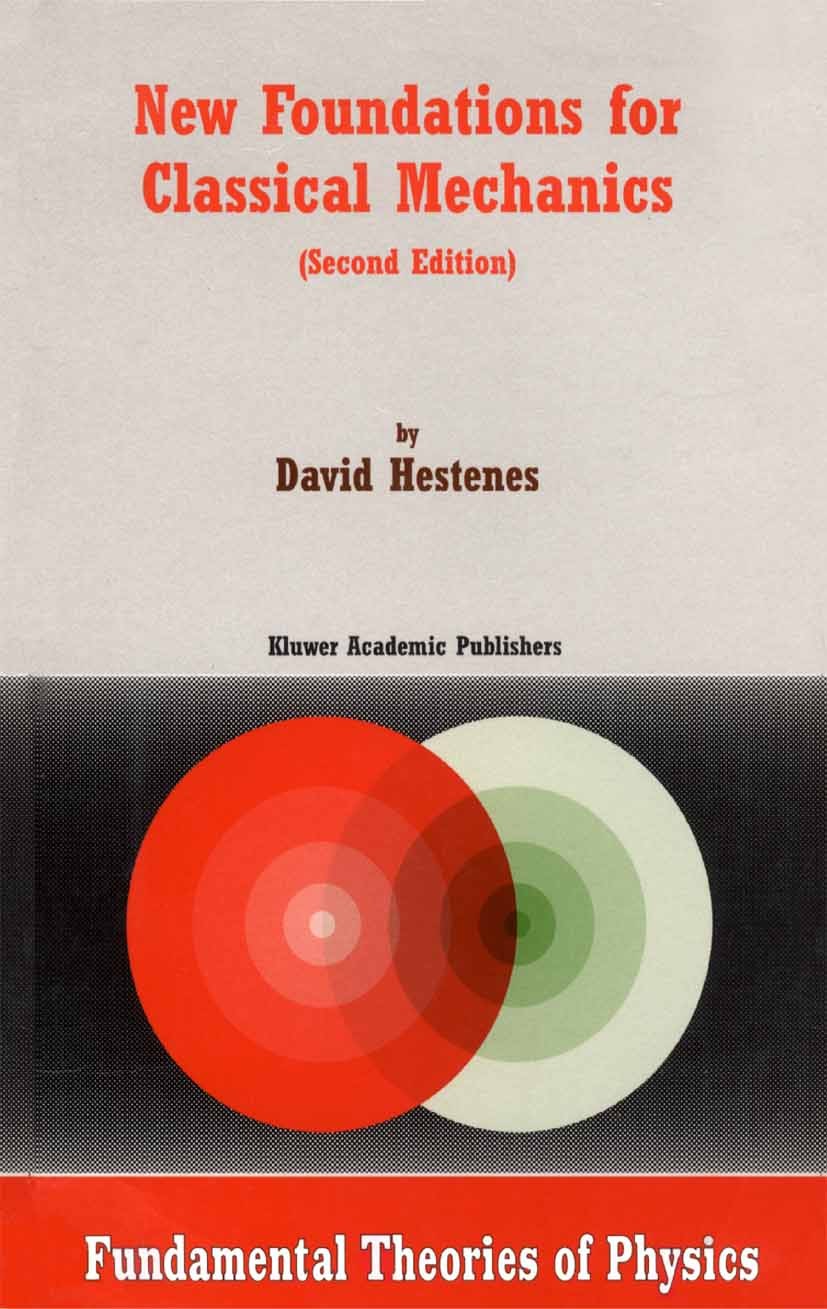 Titlebook: New Foundations for Classical Mechanics; David Hestenes Book 1999Latest edition Springer Science+Business Media B.V. 1999 Celestial mechan Titlebook: New Foundations for Classical Mechanics; David Hestenes Book 1999Latest edition Springer Science+Business Media B.V. 1999 Celestial mechan