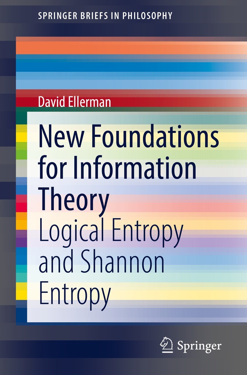 Titlebook: New Foundations for Information Theory; Logical Entropy and David Ellerman Book 2021 The Author(s), under exclusive license to Springer Na Titlebook: New Foundations for Information Theory; Logical Entropy and David Ellerman Book 2021 The Author(s), under exclusive license to Springer Na