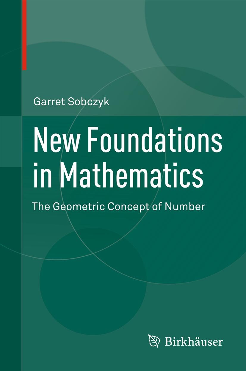 Titlebook: New Foundations in Mathematics; The Geometric Concep Garret Sobczyk Textbook 2013 Springer Science+Business Media New York 2013 Clifford al Titlebook: New Foundations in Mathematics; The Geometric Concep Garret Sobczyk Textbook 2013 Springer Science+Business Media New York 2013 Clifford al