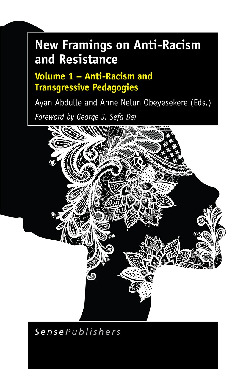 Titlebook: New Framings on Anti-Racism and Resistance; Volume 1 – Anti-Raci Ayan Abdulle,Anne Nelun Obeyesekere Book 2017 SensePublishers-Rotterdam, T Titlebook: New Framings on Anti-Racism and Resistance; Volume 1 – Anti-Raci Ayan Abdulle,Anne Nelun Obeyesekere Book 2017 SensePublishers-Rotterdam, T
