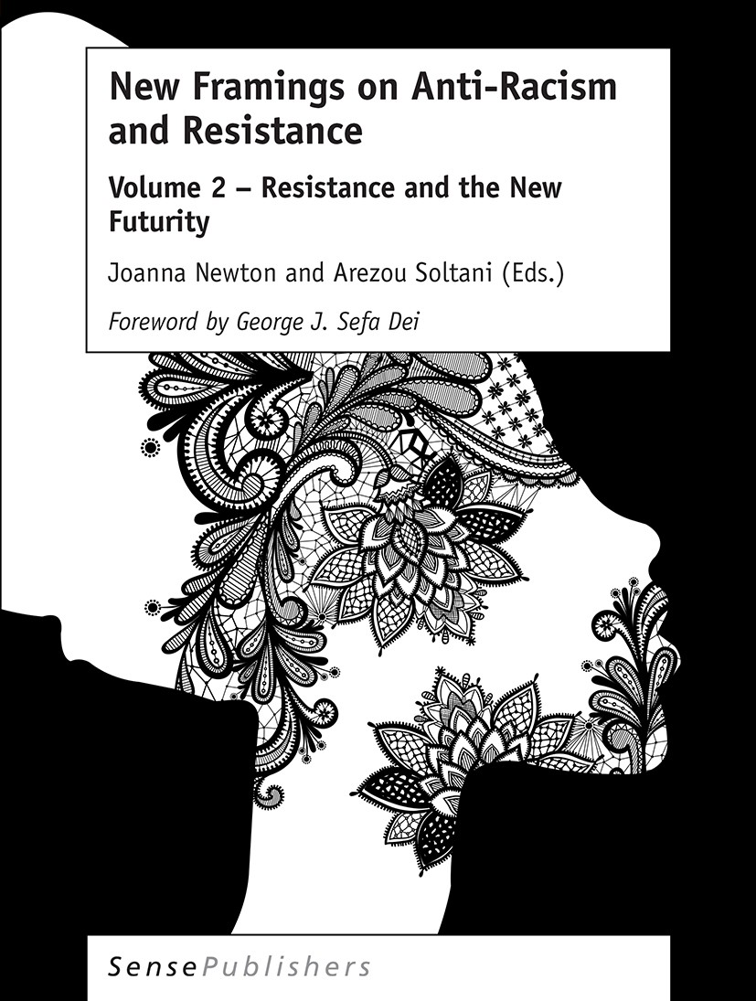 Titlebook: New Framings on Anti-Racism and Resistance; Volume 2 – Resistanc Joanna Newton,Arezou Soltani Book 2017 SensePublishers-Rotterdam, The Neth Titlebook: New Framings on Anti-Racism and Resistance; Volume 2 – Resistanc Joanna Newton,Arezou Soltani Book 2017 SensePublishers-Rotterdam, The Neth