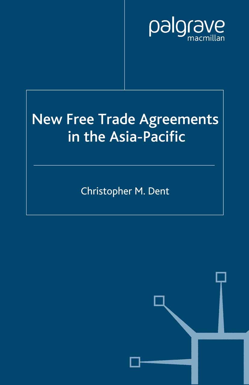Titlebook: New Free Trade Agreements in the Asia-Pacific; Christopher M. Dent Book 2006 Palgrave Macmillan, a division of Macmillan Publishers Limite Titlebook: New Free Trade Agreements in the Asia-Pacific; Christopher M. Dent Book 2006 Palgrave Macmillan, a division of Macmillan Publishers Limite