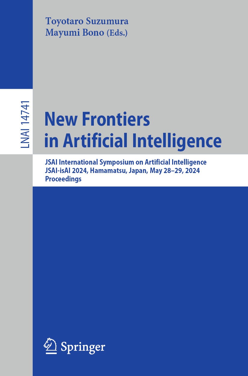 Titlebook: New Frontiers in Artificial Intelligence; JSAI International S Toyotaro Suzumura,Mayumi Bono Conference proceedings 2024 The Editor(s) (if Titlebook: New Frontiers in Artificial Intelligence; JSAI International S Toyotaro Suzumura,Mayumi Bono Conference proceedings 2024 The Editor(s) (if