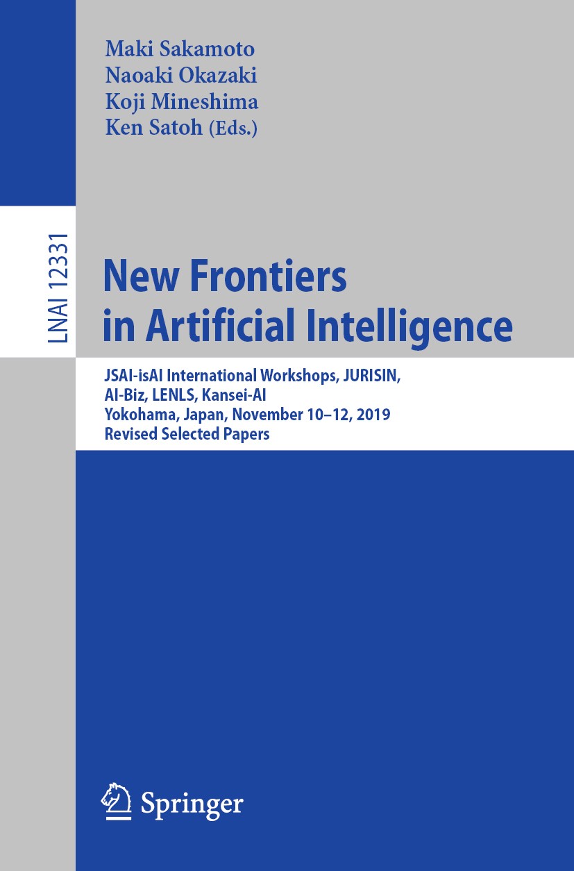 Titlebook: New Frontiers in Artificial Intelligence; JSAI-isAI Internatio Maki Sakamoto,Naoaki Okazaki,Ken Satoh Conference proceedings 2020 The Edito Titlebook: New Frontiers in Artificial Intelligence; JSAI-isAI Internatio Maki Sakamoto,Naoaki Okazaki,Ken Satoh Conference proceedings 2020 The Edito