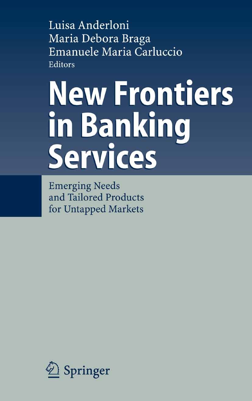 Titlebook: New Frontiers in Banking Services; Emerging Needs and T Luisa Anderloni,Maria Debora Braga,Emanuele Maria Book 2007 Springer-Verlag Berlin Titlebook: New Frontiers in Banking Services; Emerging Needs and T Luisa Anderloni,Maria Debora Braga,Emanuele Maria Book 2007 Springer-Verlag Berlin