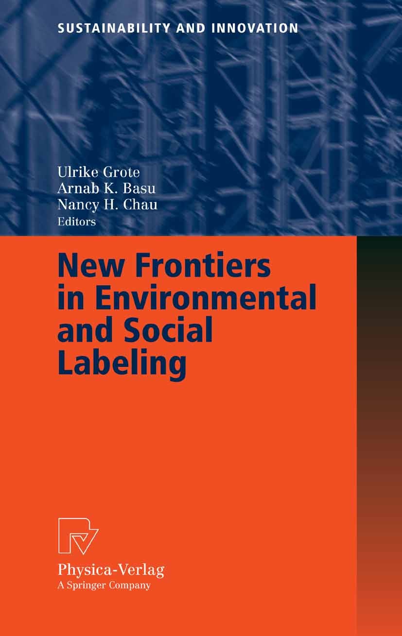 Titlebook: New Frontiers in Environmental and Social Labeling; Ulrike Grote,Arnab K. Basu,Nancy H. Chau Book 2007 Physica-Verlag Heidelberg 2007 Chil Titlebook: New Frontiers in Environmental and Social Labeling; Ulrike Grote,Arnab K. Basu,Nancy H. Chau Book 2007 Physica-Verlag Heidelberg 2007 Chil