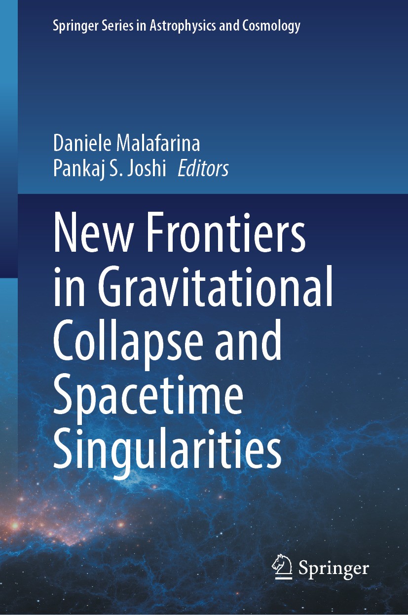 Titlebook: New Frontiers in Gravitational Collapse and Spacetime Singularities; Daniele Malafarina,Pankaj S. Joshi Book 2024 The Editor(s) (if applic Titlebook: New Frontiers in Gravitational Collapse and Spacetime Singularities; Daniele Malafarina,Pankaj S. Joshi Book 2024 The Editor(s) (if applic